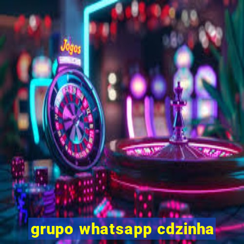 grupo whatsapp cdzinha